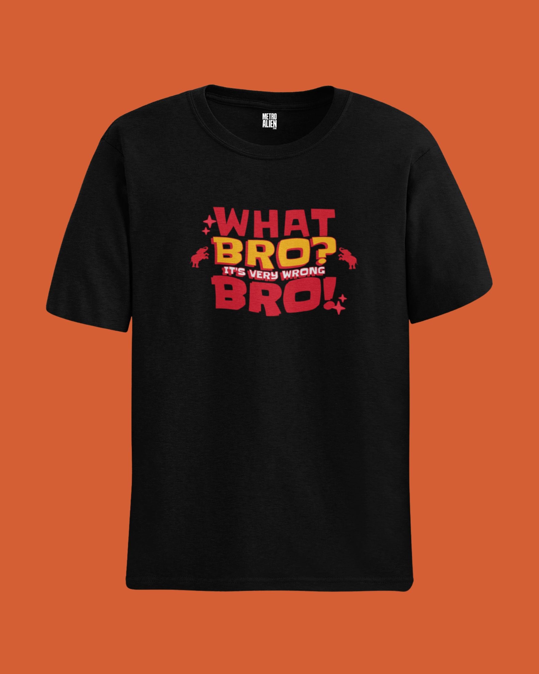 What Bro? It's Very Wrong Bro! - Graphic T-Shirt