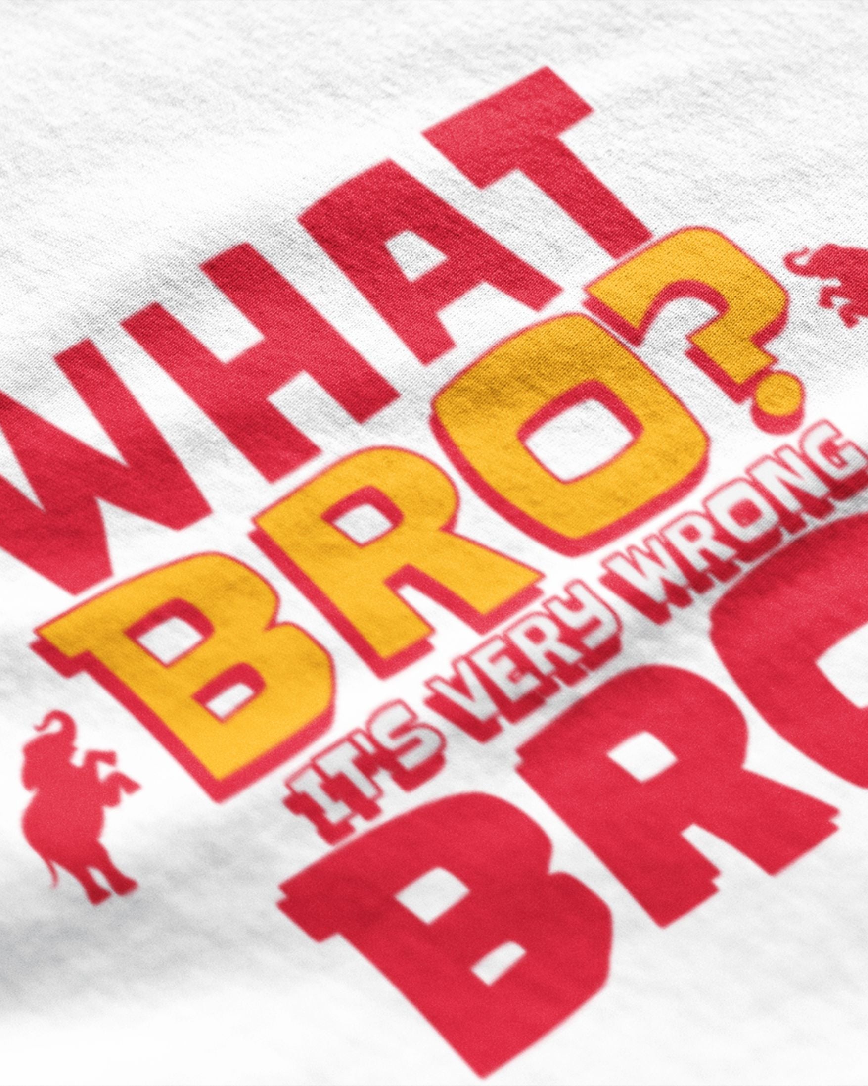 What Bro? It's Very Wrong Bro! - Graphic T-Shirt