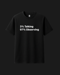 3% Talking 97% Observing T-Shirt – Black