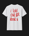 I told Chatgpt about u - Classic Fit