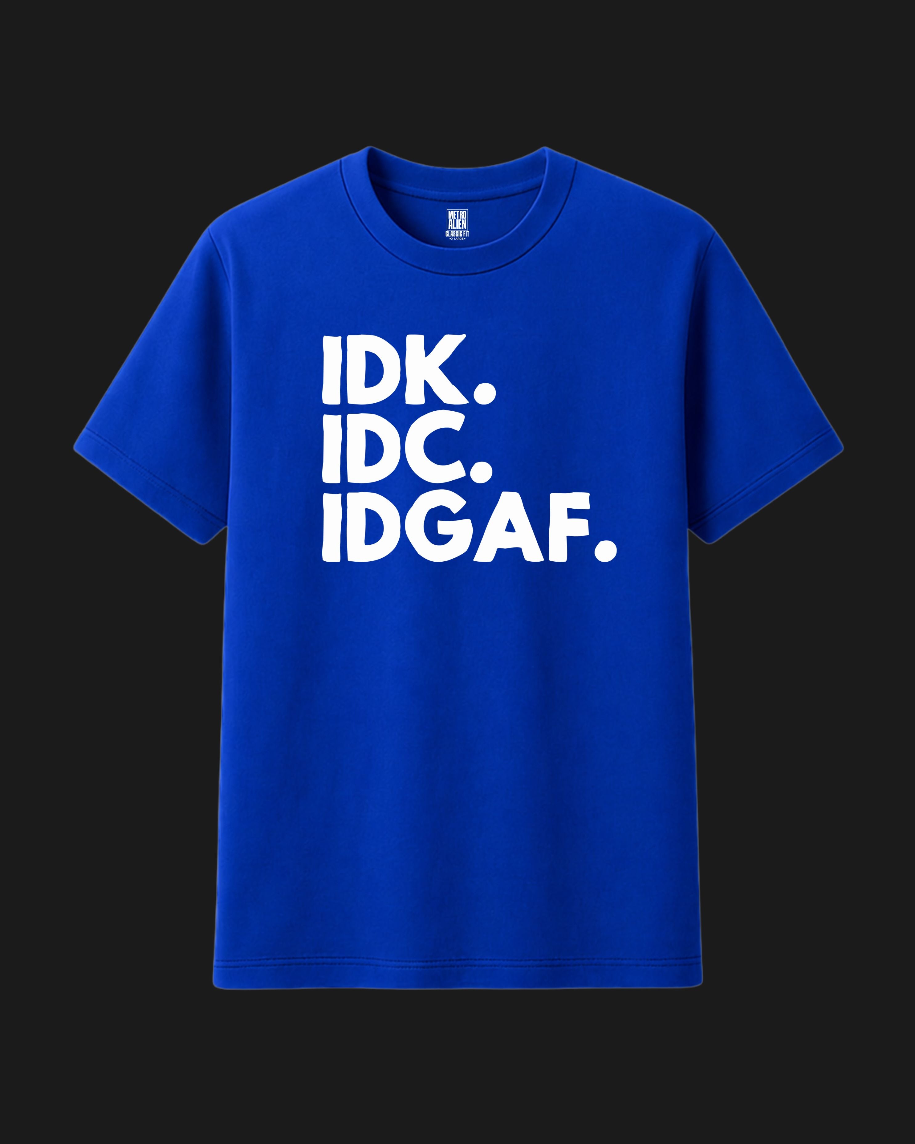IDK IDC IDGAF - Royal Blue T-Shirt