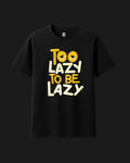 Too Lazy to be Lazy - Classic Fit T-Shirt