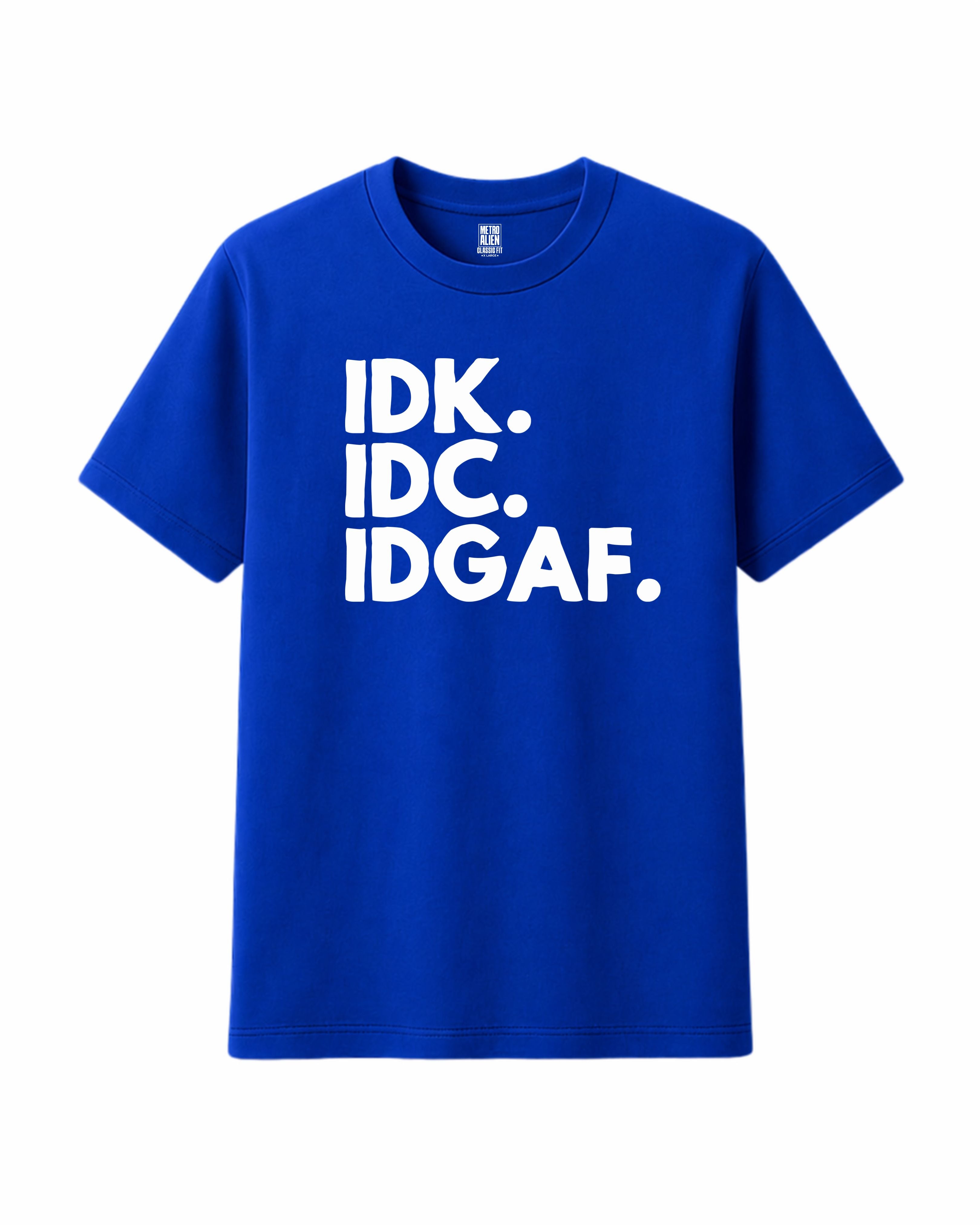 Royal Blue t-shirt with white text 'IDK. IDC. IDGAF.' on a white background